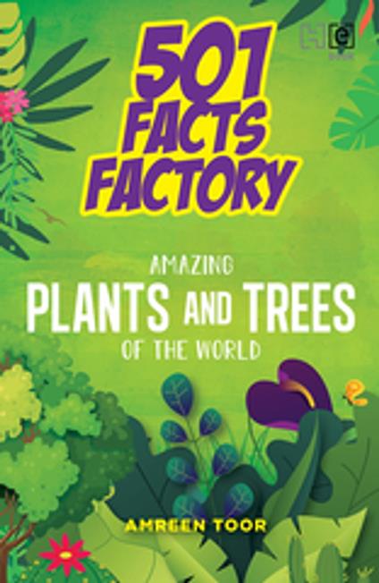 501 Facts Factory: Amazing Plants and Trees of the World - Amreen Toor - ebook