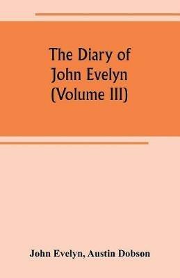 The diary of John Evelyn (Volume III) - John Evelyn - cover