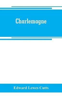 Charlemagne - Edward Lewes Cutts - cover