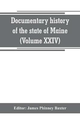 Documentary history of the state of Maine (Volume XXIV) The Baxter Manusripts - cover