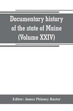 Documentary history of the state of Maine (Volume XXIV) The Baxter Manusripts