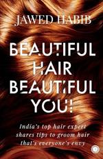 Beautiful Hair, Beautiful You!: India's top hair expert shares tips to groom hair that's everyone's envy