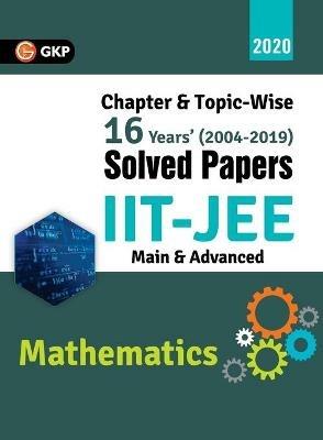IIT JEE 2020 - Mathematics (Main & Advanced) - 16 Years' Chapter wise & Topic wise Solved Papers 2004-2019 - Gkp - cover