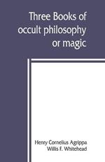 Three books of occult philosophy or magic