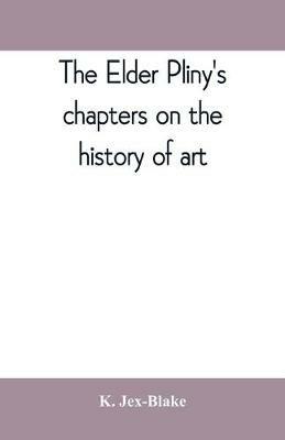 The elder Pliny's chapters on the history of art - K Jex-Blake - cover