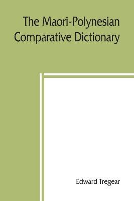 The Maori-Polynesian comparative dictionary - Edward Tregear - cover
