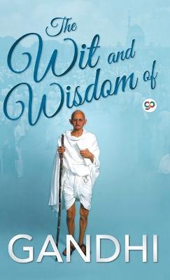 The Wit and Wisdom of Gandhi - Mahatma Gandhi - cover