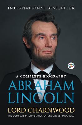 Abraham Lincoln: A Complete Biography - Lord Charnwood - cover