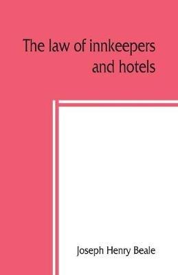 The law of innkeepers and hotels: including other public houses, theatres, sleeping cars - Joseph Henry Beale - cover