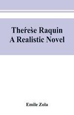 The´re`se Raquin: a realistic novel