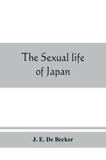 The sexual life of Japan: being an exhaustive study of the nightless city or the History of the Yoshiwara Yu¯kwaku
