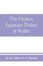 The modern Egyptian dialect of Arabic, a grammar, with exercises, reading lessions and glossaries, from the German of Dr. K. Vollers, with numerous additions by the author
