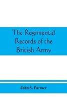 The regimental records of the British Army: a historical re´sume´ chronologically arranged of titles, campaigns, honours, uniforms, facings, badges, nicknames, etc.