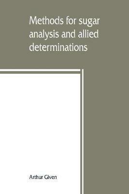 Methods for sugar analysis and allied determinations - Arthur Given - cover