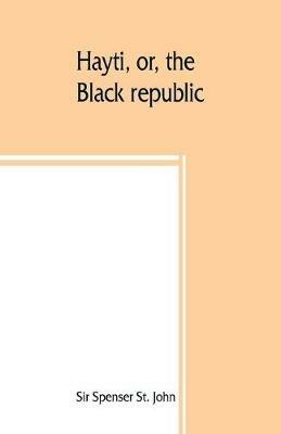 Hayti, or, the Black republic - Spenser St John - cover