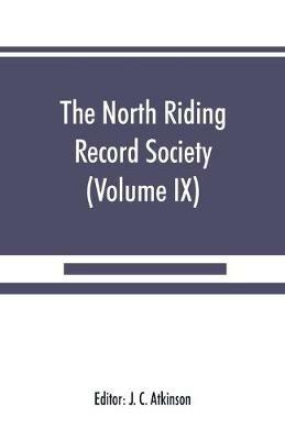 The North Riding Record Society for the Publication of Original Documents relating to the North Riding of the County of York (Volume IX) Quarter sessions records - cover