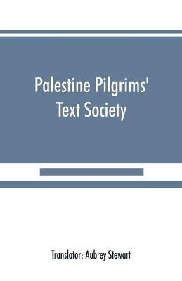 Palestine Pilgrims' Text Society: Itinerary from Bordeaux to Jerusalem, The Bordeaux Pilgrim (333 A.D.) - cover