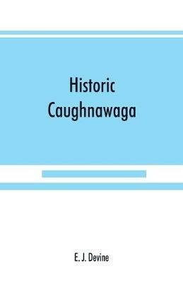 Historic Caughnawaga - E J Devine - cover