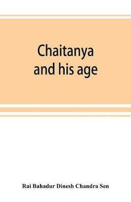 Chaitanya and his age (Ramtanu Lahri Fellowship Lectures for the year 1919 and 1921) - Rai Bahadur Dinesh Chandra Sen - cover