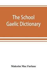 The school Gaelic dictionary, Prepared for the use of learners of the Gaelic Language