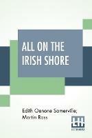 All On The Irish Shore: Irish Sketches - Edith Oenone Somerville,Martin Ross - cover