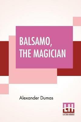 Balsamo, The Magician: Or, The Memoirs Of A Physician, An Entirely New Translation From The Latest Paris Edition, By Henry Llewellyn Williams. - Alexandre Dumas - cover