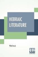 Hebraic Literature: Translations From The Talmud, Midrashim And Kabbala With Special Introduction By Maurice H. Harris, D.D. - Various - cover