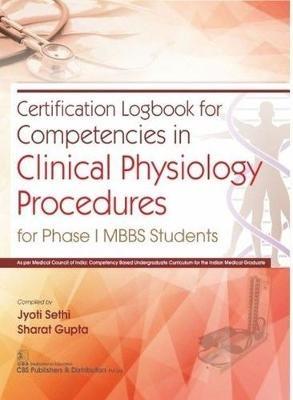 Certification Logbook for Competencies in Clinical Physiology Procedures: For Phase I MBBS Students - Jyoti Sethi,Sharat Gupta - cover