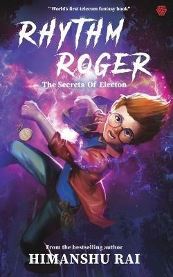 Rhythm Roger - The Secrets of Electon - Rai, Himanshu - cover