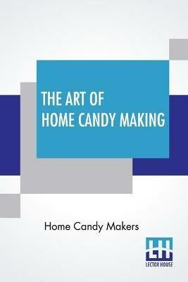 The Art Of Home Candy Making - Home Candy Makers - cover