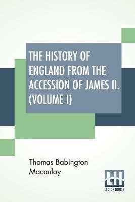 The History Of England From The Accession Of James II. (Volume I): With A Memoir By Rev. H. H. Milman In Volume I (In Five Volumes, Vol. I.) - Thomas Babington Macaulay - cover