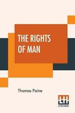 The Rights Of Man: Part I. Being An Answer To Mr. Burke's Attack On The French Revoloution And Part II. Combining Principle And Practice Collected And Edited By Moncure Daniel Conway {From The Writings Of Thomas Paine, Volume II (1779-1792)}