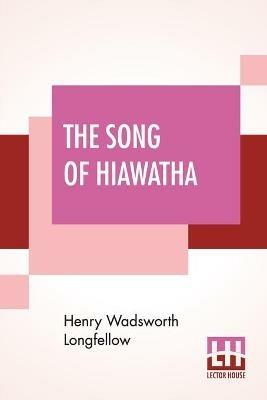 The Song Of Hiawatha: An Epic Poem With An Introductory Note By Woodrow W. Morris, Including Vocabulary - Henry Wadsworth Longfellow - cover
