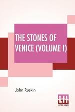 The Stones Of Venice (Volume I): Volume I - The Foundations