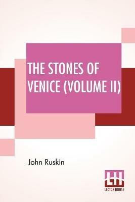 The Stones Of Venice (Volume II): Volume II - The Sea Stories - John Ruskin - cover
