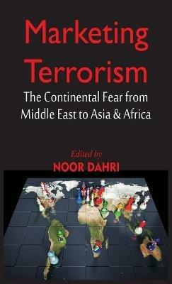 Marketing Terrorism: The Continental Fear from Middle East to Asia & Africa - cover