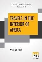 Travels In The Interior Of Africa (Complete): Edited By Henry Morley (Complete Edition Of Two Volumes) - Mungo Park - cover