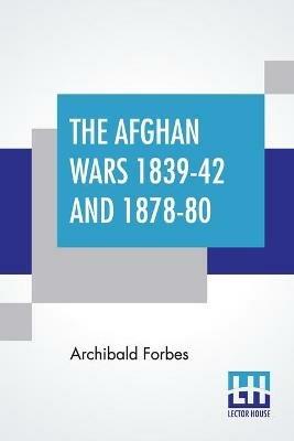 The Afghan Wars 1839-42 And 1878-80 - Archibald Forbes - cover