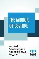 The Mirror Of Gesture: Being The Abhinaya Darpa?a Of Nandikesvara Translated Into English By Ananda Coomaraswamy And Gopala Krishnayya Duggirala With Introduction And Illustrations (First Edition) - Ananda K Coomaraswamy,Gopalakrishnayya Duggirala - cover