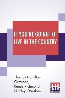If You're Going To Live In The Country - Thomas Hamilton Ormsbee,Renee Richmond Huntley Ormsbee - cover