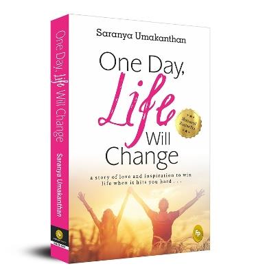 One Day, Life Will Change: A Story of Love and Inspiration to Win Life When it Hits You Hard... - Saranya Umakanthan - cover