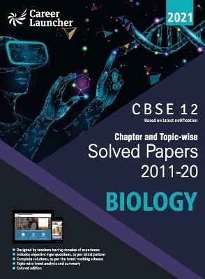 Cbse Class XII 2021 Chapter and Topic-Wise Solved Papers 2011-2020 Biology (All Sets Delhi & All India) - Career Launcher - cover