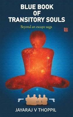 Blue Book of Transitory Souls, Beyond an Escape Saga - Jayaraj V Thoppil - cover