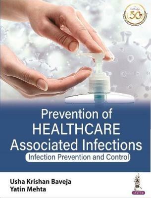 Prevention of Healthcare Associated Infections: Infection Prevention and Control - Usha Krishnan Baveja,Yatin Mehta - cover