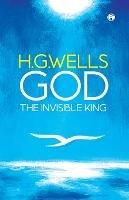God the Invisible King - H G Wells - cover