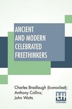 Ancient And Modern Celebrated Freethinkers: Reprinted From An English Work, Entitled 