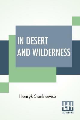 In Desert And Wilderness: Translated From The Polish By Max A. Drezmal - Henryk Sienkiewicz - cover
