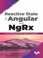 Reactive State for Angular With NgRx: Learn to Build Reactive Angular Applications Using NgRx