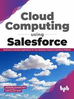 Cloud Computing Using Salesforce: Build and Customize Applications for your business using the Salesforce Platform (English Edition)