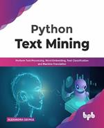 Python Text Mining: Perform Text Processing, Word Embedding, Text Classification and Machine Translation